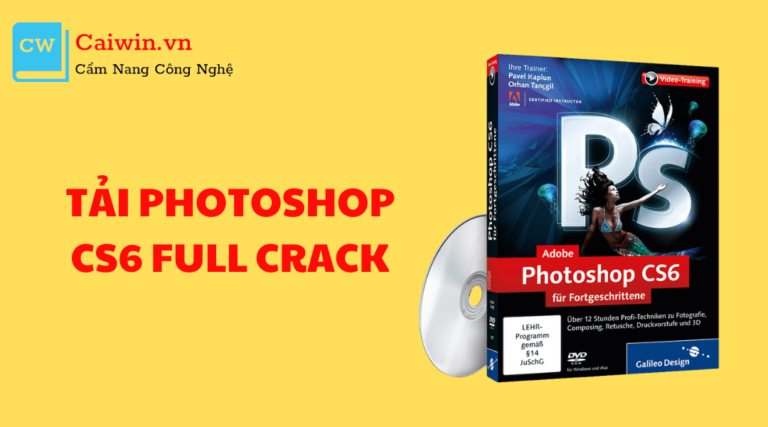 Cách tải Photoshop CS6 Full Crack Vĩnh Viễn Mới Nhất 2022