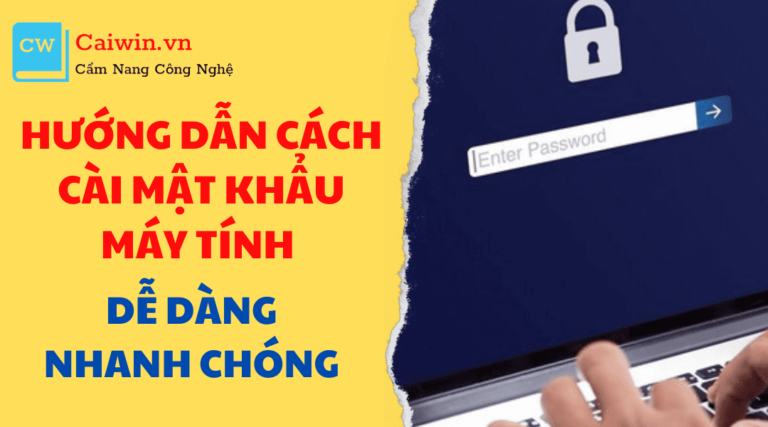 Hướng dẫn cách cài mật khẩu máy tính dễ dàng nhanh chóng