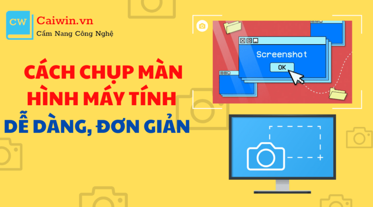 <strong>Cách chụp màn hình máy tính dễ dàng, đơn giản</strong>