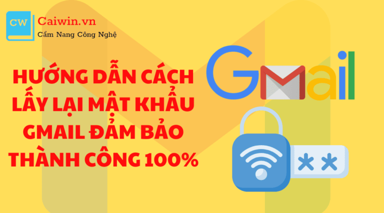 Hướng dẫn cách lấy lại mật khẩu Gmail đảm bảo thành công 100%