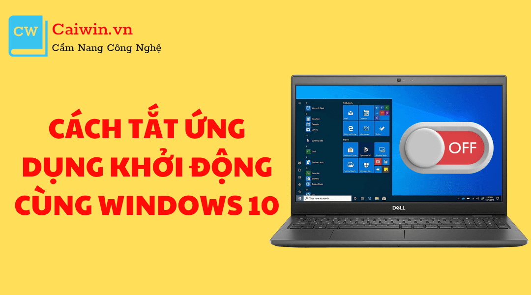 Cách tắt ứng dụng khởi động cùng Windows 10