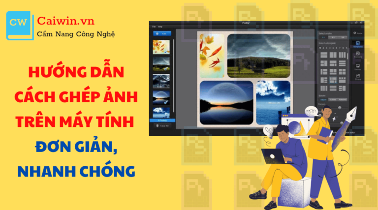 Hướng dẫn cách ghép ảnh trên máy tính đơn giản, nhanh chóng