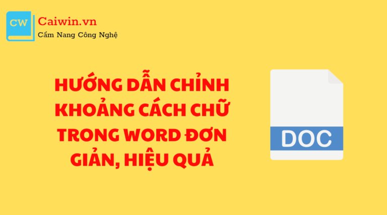 Hướng dẫn chỉnh khoảng cách chữ trong Word đơn giản, hiệu quả