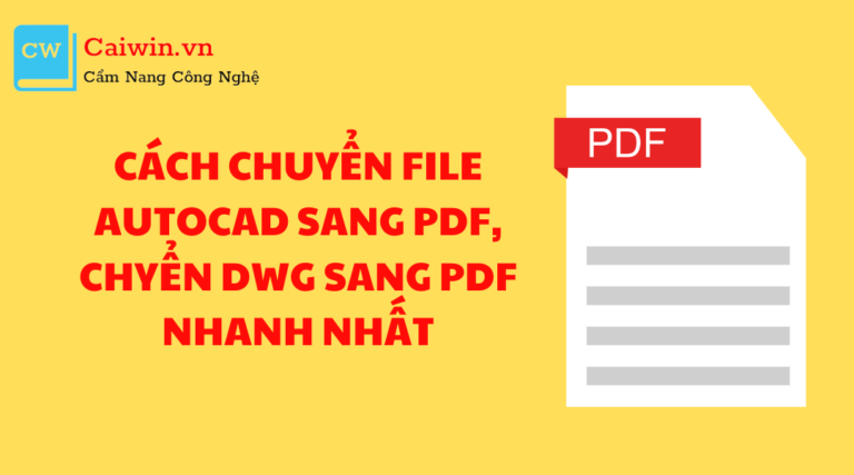 Cách chuyển file autocad sang pdf, chyển DWG sang pdf nhanh nhất