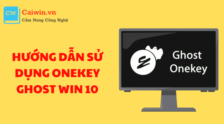 Hướng dẫn sử dụng Onekey Ghost Win 10 đơn giản dễ hiểu