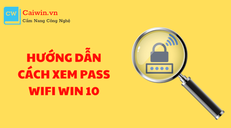 Hướng dẫn cách xem pass wifi Win 10