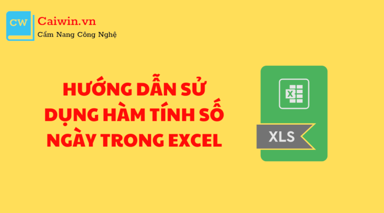 HƯỚNG DẪN SỬ DỤNG HÀM TÍNH SỐ NGÀY TRONG EXCEL