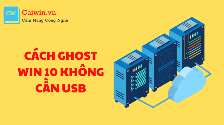 <strong>Hướng dẫn </strong><strong>cách Ghost Win 10 không cần USB vô cùng đơn giản</strong>