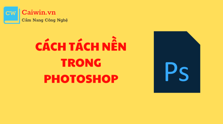 Cách tách nền trong Photoshop