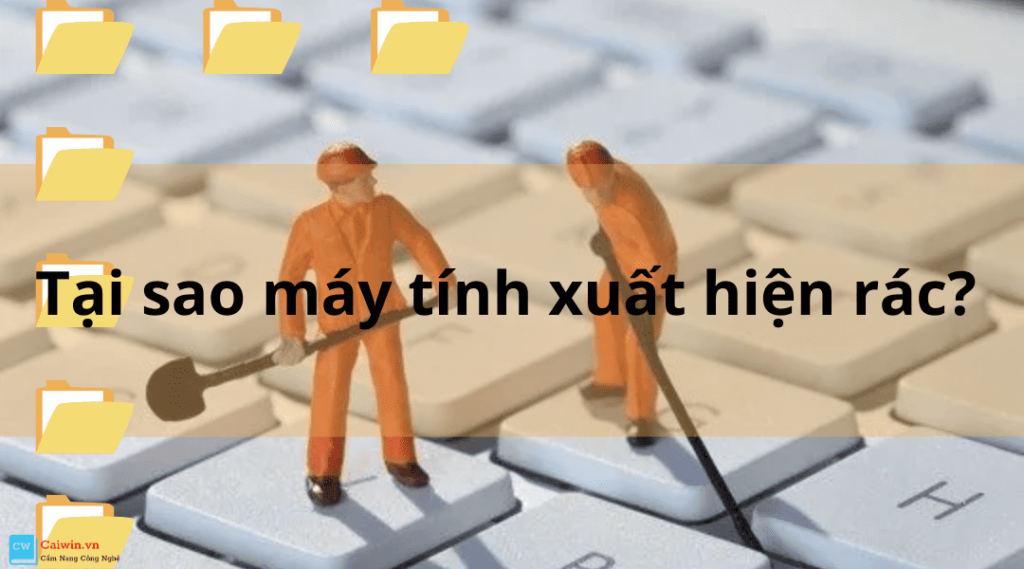 nguyên nhân xuất hiện rác trên máy tính